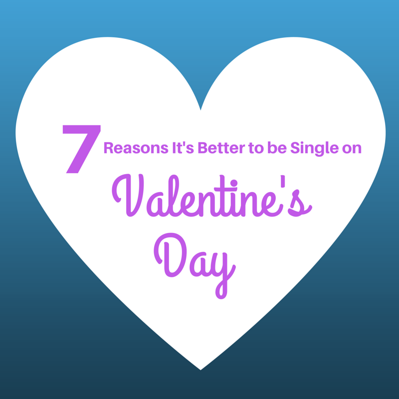 7 reasons why being single on Valentine’s Day doesn’t suck